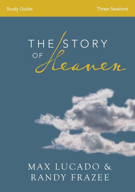 The Story of Heaven Bible Study Guide: Exploring the Hope and Promise of Eternity, (Paperback)